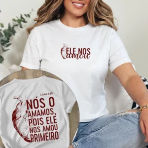 Camiseta Ele Nos Amou Primeiro